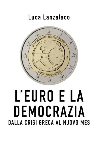 L’euro e la democrazia. Dalla crisi greca al nuovo Mes
