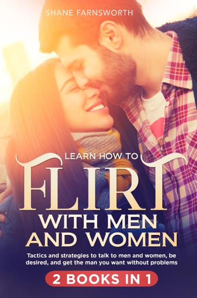 Learn how to flirt with men and women (2 BOOKS IN 1)