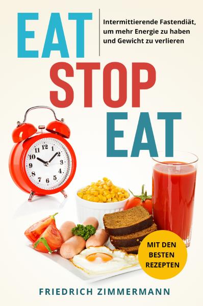 Eat Stop Eat. Intermittierende Fastendiät, um mehr Energie zu haben und Gewicht zu verlieren (mit den besten Rezepten)