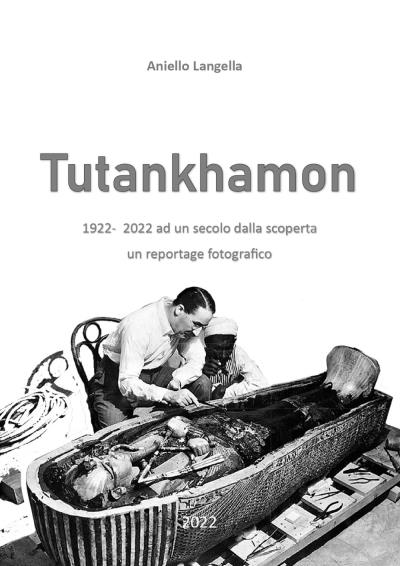 Tutankhamon  1922  -  2022 ad un secolo dalla scoperta, un reportage fotografico