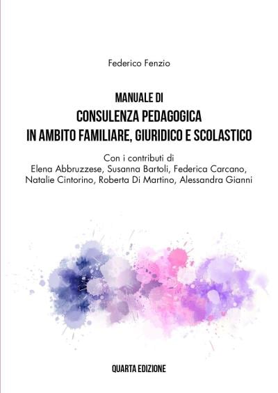 Manuale di Consulenza Pedagogica in Ambito Familiare, Giuridico e Scolastico. Quarta Edizione