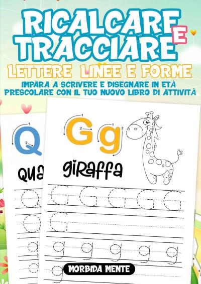 Ricalcare e Tracciare Lettere, Linee e Forme: Impara a Scrivere e Disegnare  in Età Prescolare di Morbida Mente