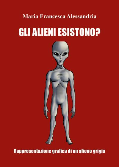 Gli alieni esistono? di Maria Francesca Alessandria