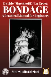 Bondage: A Practical Manual for Beginners - Shibari and Kinbaku