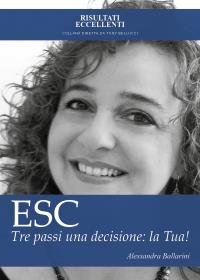 ESC - Tre passi una decisione: la tua! Esci dall'insicurezza e raggiungi il tuo successo personale