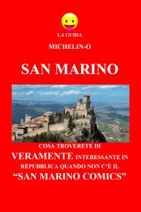 La guida Michelin-o. San Marino: Cosa troverete di veramente interessante in Repubblica quando non c’è il “San Marino Comics”