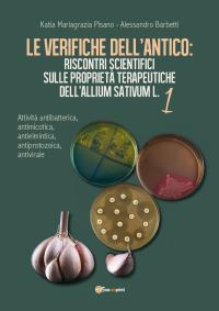 Le verifiche dell’Antico: Riscontri scientifici sulle proprietà terapeutiche dell’Allium sativum L.1 - Attività antibatterica, antimicotica, antielmintica, antiprotozoica, antivirale