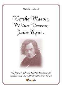 Bertha Mason, Céline Varens, Jane Eyre … (Le donne di Edward Fairfax Rochester nei capolavori di Charlotte Brontë e Jean Rhys)