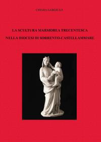 La scultura marmorea trecentesca nella diocesi di Sorrento-Castellammare