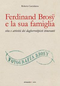 Ferdinand Brosÿ e la sua famiglia: vita e attività dei dagherrotipisti itineranti
