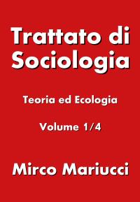 Trattato di Sociologia: Teoria ed Ecologia. Volume 1/4