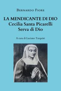 La mendicante di Dio - Cecilia Santa Picarelli, serva di Dio a cura di Luciano Tarquini