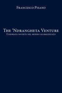 The 'Ndrangheta Venture - L'onorata società nel mondo globalizzato