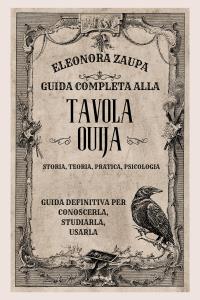 Guida Completa Alla Tavola Ouija - Storia, Teoria, Pratica Psicologia