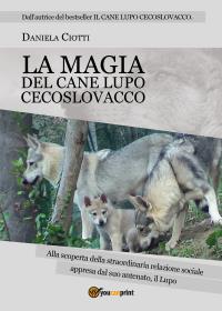 LA MAGIA DEL CANE LUPO CECOSLOVACCO - alla scoperta della straordinaria relazione sociale appresa dal suo antenato, il lupo
