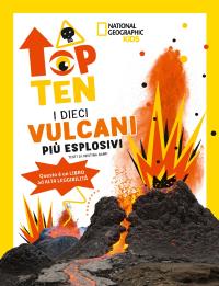 I dieci vulcani più esplosivi. Top ten. Ediz. ad alta leggibilità