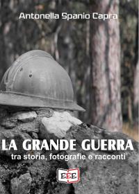 La Grande Guerra. Tra storia, fotografie e racconti