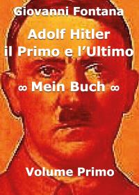 Adolf Hitler. Il primo e l'ultimo. Mein Buch. Volume Primo