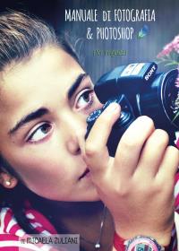 Manuale di Fotografia & Photoshop per ragazzi 