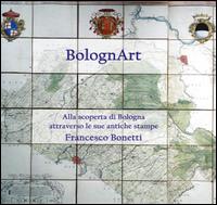BolognArt. Alla scoperta di Bologna attraverso le sue antiche stampe
