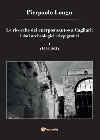 Le ricerche dei cuerpos santos a Cagliari: i dati archeologici ed epigrafici