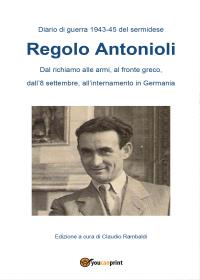Diario di guerra 1943-45 del sermidese Regolo Antonioli