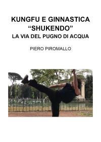 Kungfu e Ginnastica - "Shukendo" La via del pugno di acqua