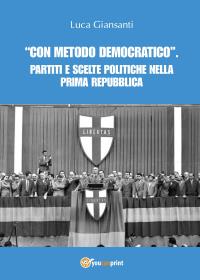 “Con metodo democratico”. Partiti e scelte politiche nella Prima Repubblica