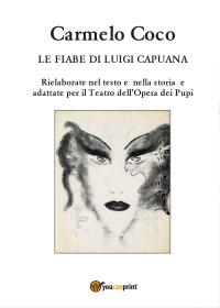 Le fiabe di Luigi Capuana - Rielaborate nel testo e nella storia e adattate per il Teatro dell'Opera dei Pupi