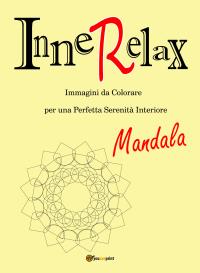 InneRelax - Mandala - Immagini da Colorare per una Perfetta Serenità Interiore