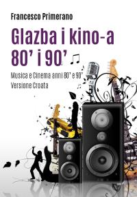 Glazba i kino-a 80' i 90' Musica e Cinema Anni 80' e 90'   (Versione croata)