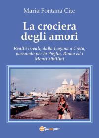 La crociera degli amori - Realtà irreali, dalla Laguna a Creta, passando per la Puglia, Roma ed i Monti Sibillini