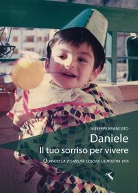 Daniele il tuo sorriso per vivere. Quando la disabilità colora la nostra vita