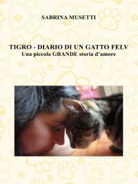 Tigro - Diario Di Un Gatto Felv - Una piccola grande storia d'amore