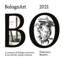 BolognArt 2021 La scoperta di Bologna attraverso le sue antiche stampe continua