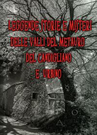 Leggende Storie e Misteri delle valli del Metauro del Candigliano e Urbino