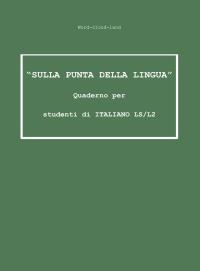 "Sulla punta della lingua" Quaderno per studenti di ITALIANO LS/L2