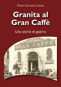 Granita al "Gran Caffè - Una storia di guerra