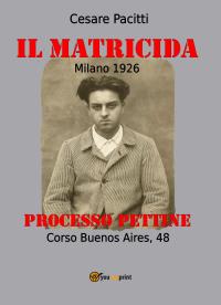 Il matricida - Milano Corso Buenos Aires, 48 -1926. Il Processo Pettine