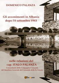 Gli avvenimenti in Albania dopo l'8 settembre 1943 nelle relazioni del cap. Italo Palanza