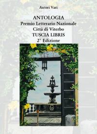 Antologia Premio Letterario Nazionale Città di Viterbo TUSCIA LIBRIS 2021 - 2° edizione