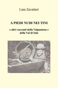 A PIEDI NUDI NEI TINI e altri racconti della Valpantena e della Val di Sole