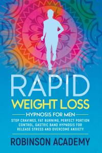 Rapid weight loss hypnosis for men. Stop Cravings, Fat Burning, Perfect Portion Control, Gastric Band Hypnosis for Release Stress And Overcome Anxiety