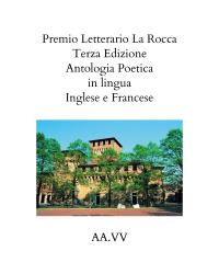 Premio Letterario La Rocca Terza Edizione 2021   Antologia Poetica in lingua   Inglese e Francese AA.VV