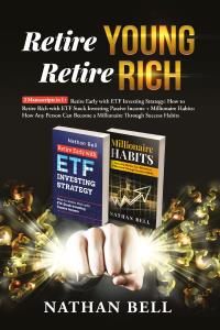 Retire Young Retire Rich: 2 Manuscripts in 1. Retire Early with ETF Investing Strategy: How to Retire Rich with ETF Stock Investing Passive Income + Millionaire Habits