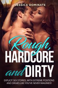 Rough, Hardcore and Dirty. Explicit sex stories, with extreme positions and orgies like you've never imagined!