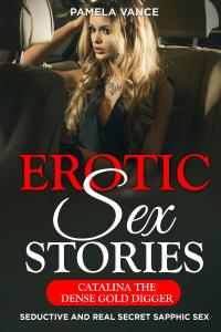 Explicit Erotic Sex Stories. Catalina the Dense Gold Digger