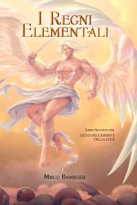 I Regni Elementali - libro secondo del Ciclo dell'Abisso e della Luce
