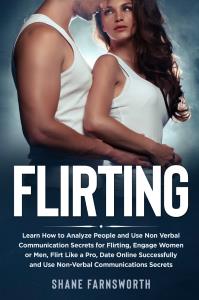FLIRTING. Learn How to Analyze People and Use Non Verbal Communication Secrets for Flirting, Engage Women or Men, Flirt Like a Pro, Date Online Successfully and Use Non-Verbal Communications Secrets