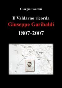 Il Valdarno ricorda Giuseppe Garibaldi 1807-2007